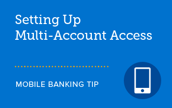 Setting up multi-account access mobile banking tip. 