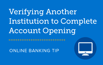 Verifying another institution to complete account opening SELCO online banking tip. 